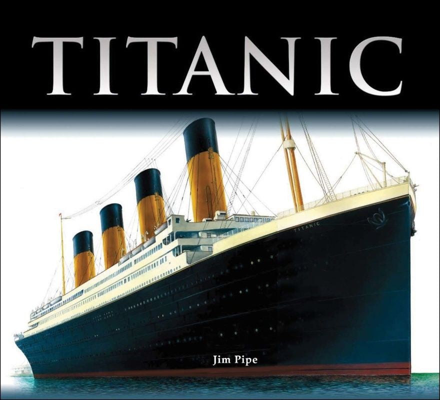 The cover of the book Titanic: A Dynamic History by Jim Pipe. The book says Titanic in large light grey letters on a black background above a realistic painting of the Titanic sailing on calm water against a clear sky.