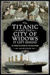 TITANIC AND THE CITY OF WIDOWS IT LEFT BEHIND - SOFTCOVER EDITION