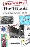 THE MYSTERY OF THE TITANIC: A HISTORICAL INVESTIGATION FOR KIDS