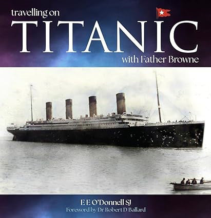 The cover of the book "Travelling on Titanic with Father Browne". A photo of Titanic decorates the front, bordered by navy blue blocking on the top and bottom where the book's title is written in white.
