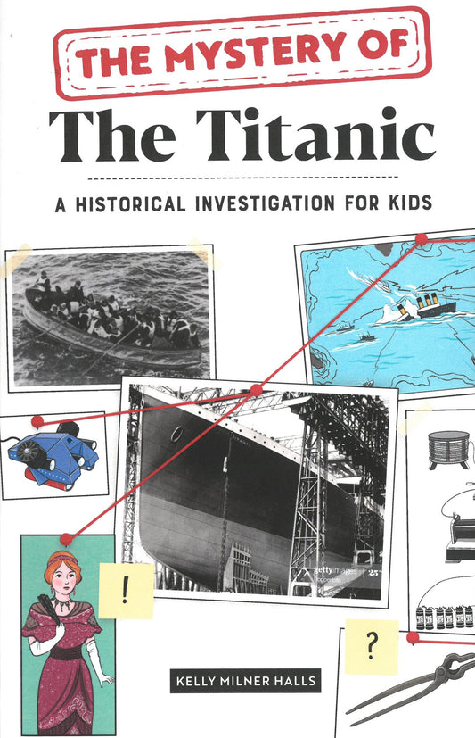 The Mystery of the Titanic: A Historical Investigation for Kids