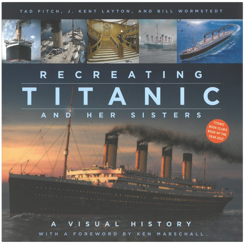 RECREATING TITANIC AND HER SISTERS: A VISUAL HISTORY